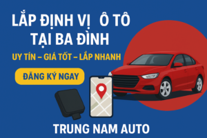 Lắp Định Vị Ô Tô Tại Ba Đình | Uy Tín – Giá Tốt – Lắp Nhanh
