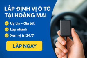 Lắp Định Vị Ô Tô Tại Hoàng Mai | Uy Tín – Giá Tốt – Lắp Nhanh