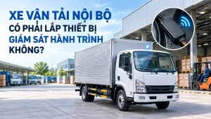 Xe Vận Tải Nội Bộ Có Phải Lắp Thiết Bị Giám Sát Hành Trình Không? Quy Định Mới Nhiều Doanh Nghiệp Chưa Biết